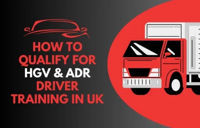 How to Qualify for HGV & ADR Driver Training in UK