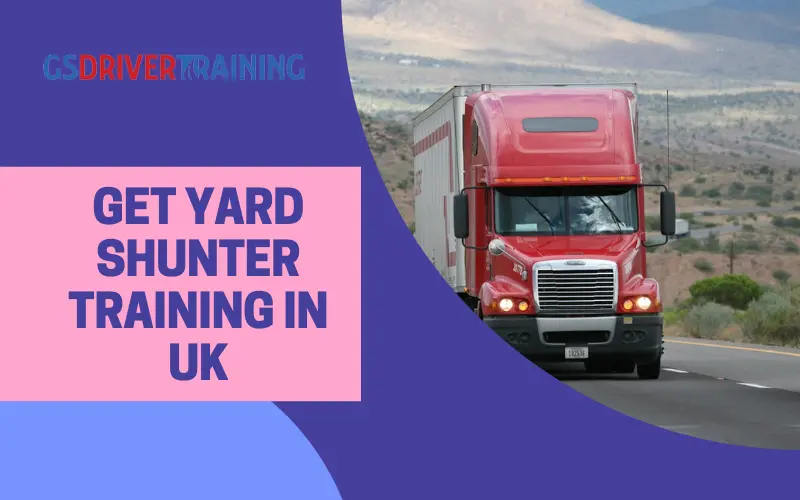 Get HGV Yard Shunter Training in UK