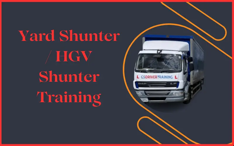 Yard Shunter / HGV Shunter Training / HGV Shunter?