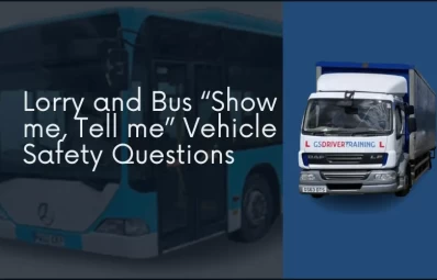 Lorry and Bus “Show me, Tell me” Vehicle Safety Questions