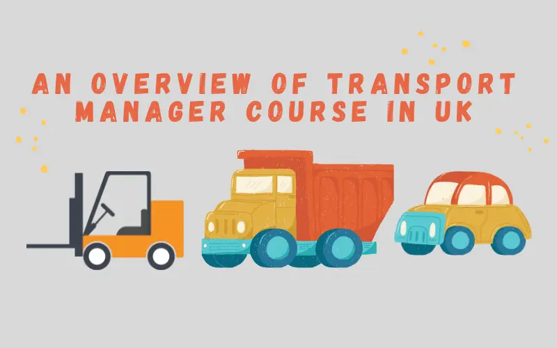 An Overview of Transport Manager Course in UK